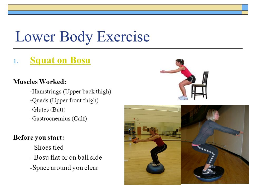 Lower Body Exercise Squat on Bosu Muscles Worked: Before you start: