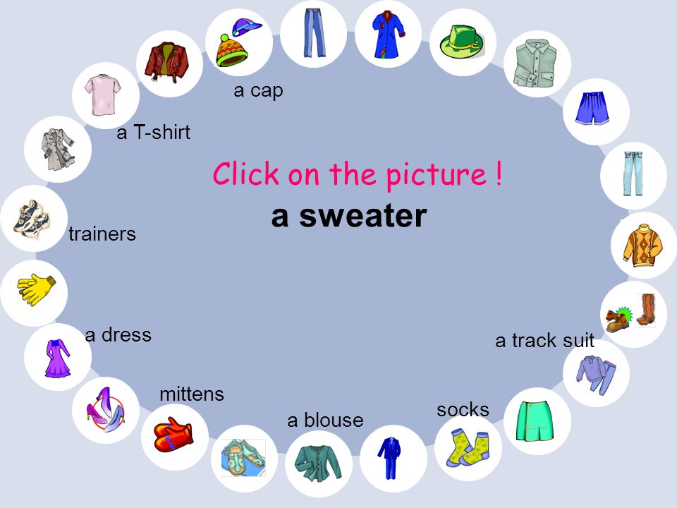 a sweater Click on the picture ! a cap a T-shirt trainers a dress