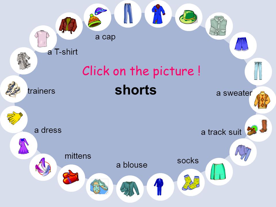 shorts Click on the picture ! a cap a T-shirt trainers a sweater