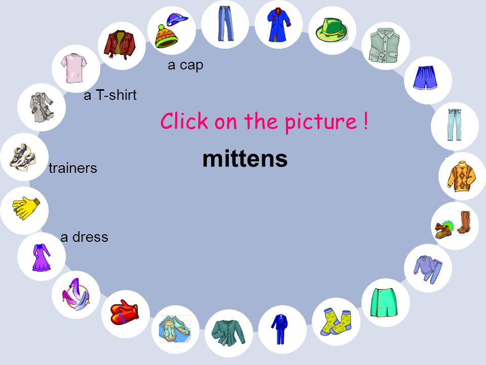a cap a T-shirt Click on the picture ! mittens trainers a dress