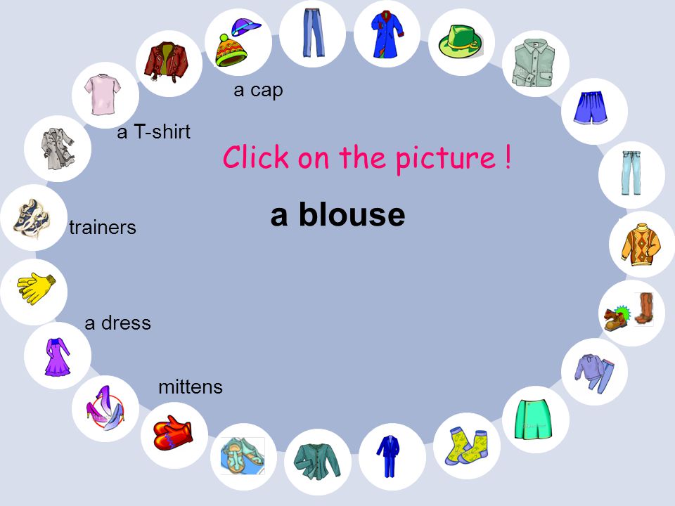 a blouse Click on the picture ! a cap a T-shirt trainers a dress