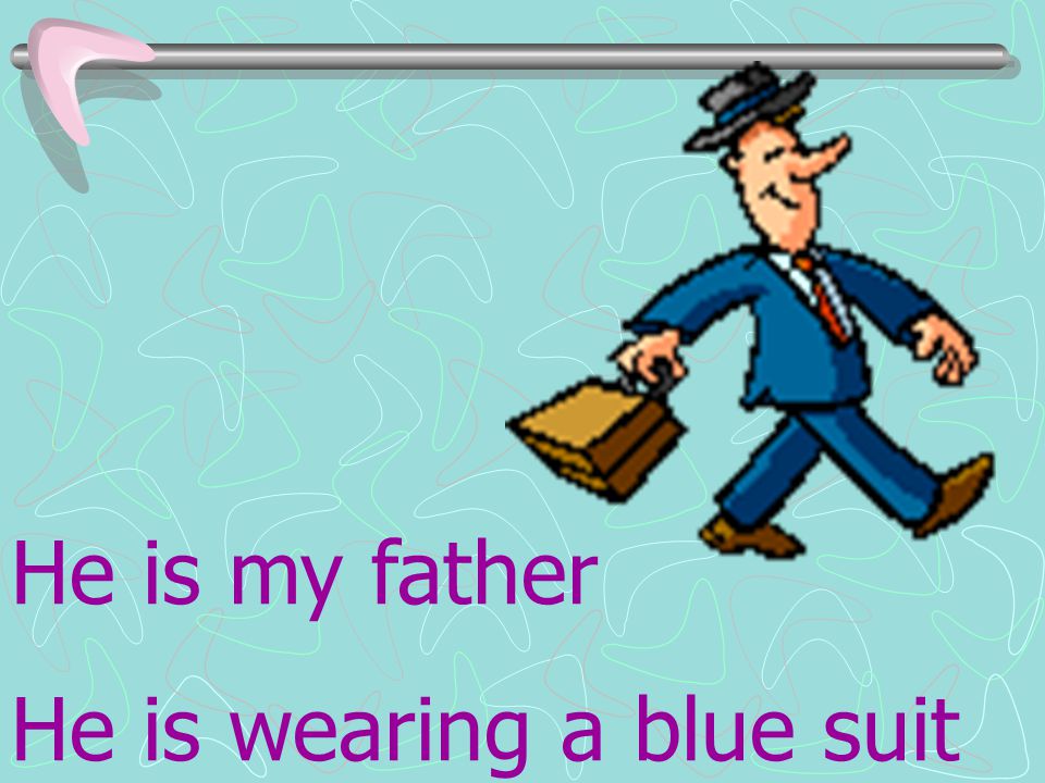 He is my father He is wearing a blue suit