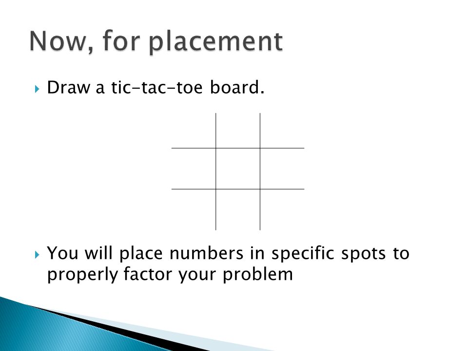Now, for placement Draw a tic-tac-toe board.