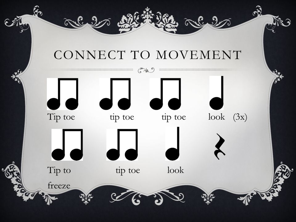 Connect to movement Tip toe tip toe tip toe look (3x)