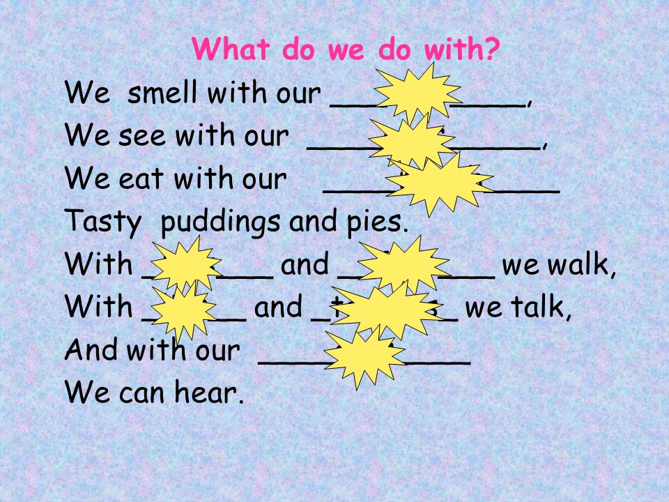 What do we do with We smell with our ___nose____, We see with our ____eyes_____, We eat with our ____mouth____.