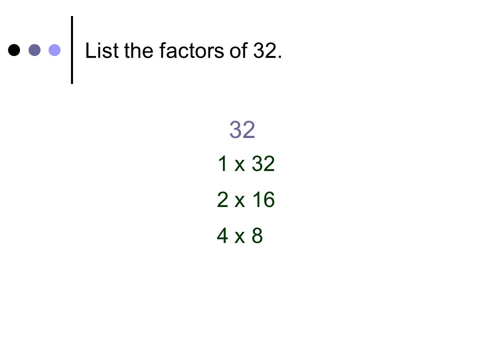 List the factors of x 32 2 x 16 4 x 8
