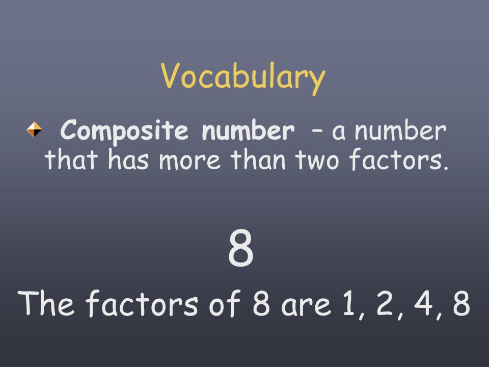8 Vocabulary The factors of 8 are 1, 2, 4, 8