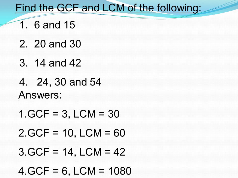 Find the GCF and LCM of the following: