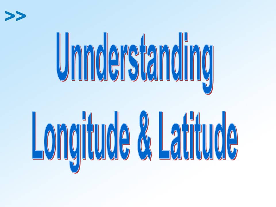 Unnderstanding Longitude & Latitude