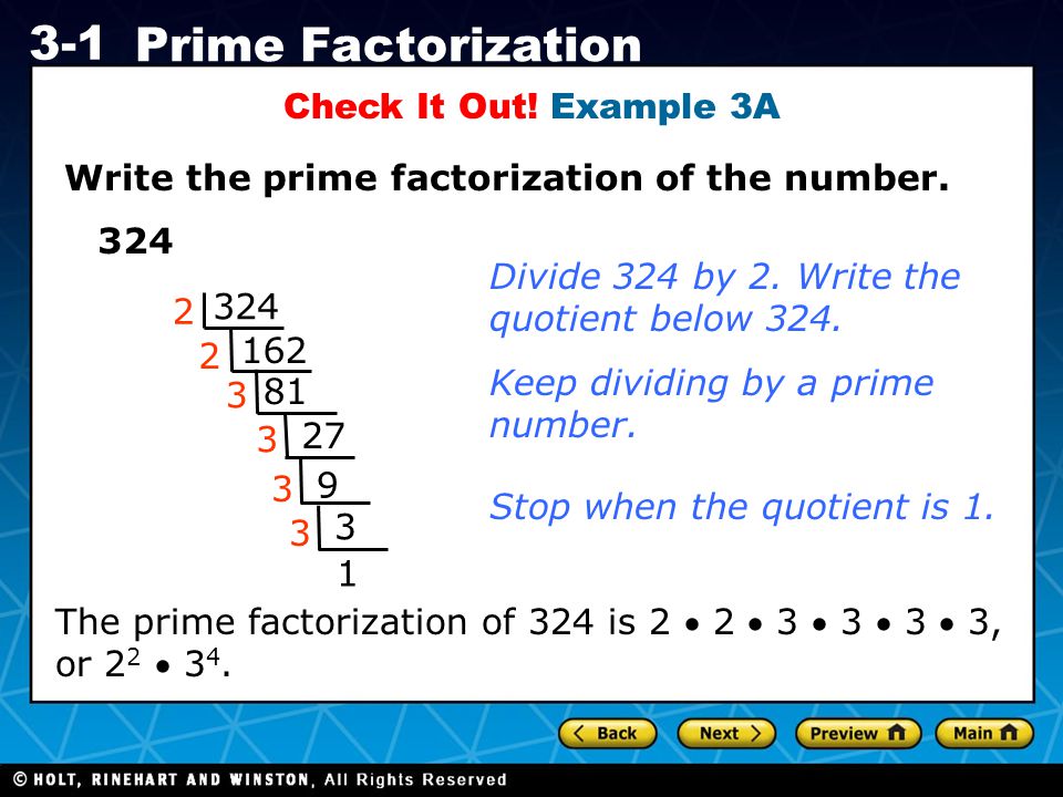 Check It Out! Example 3A Write the prime factorization of the number Divide 324 by 2. Write the.