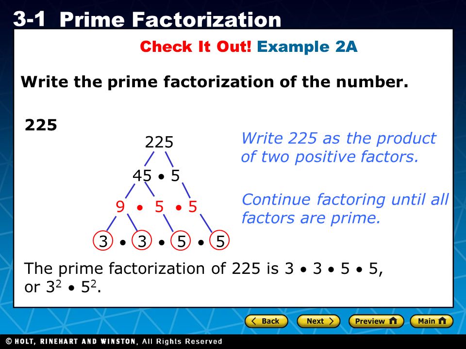 Check It Out! Example 2A Write the prime factorization of the number Write 225 as the product of two positive factors.
