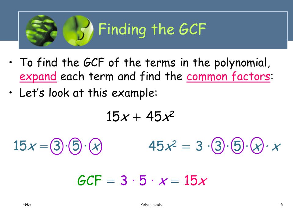 Finding the GCF 15x + 45x2 15x = 3 · 5 · x 45x2 = 3 · 3 · 5 · x · x