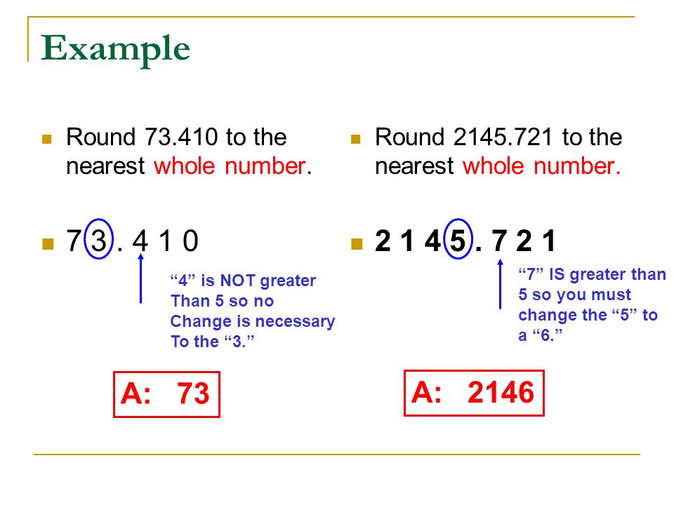 Example Round to the nearest whole number Round to the nearest whole number.