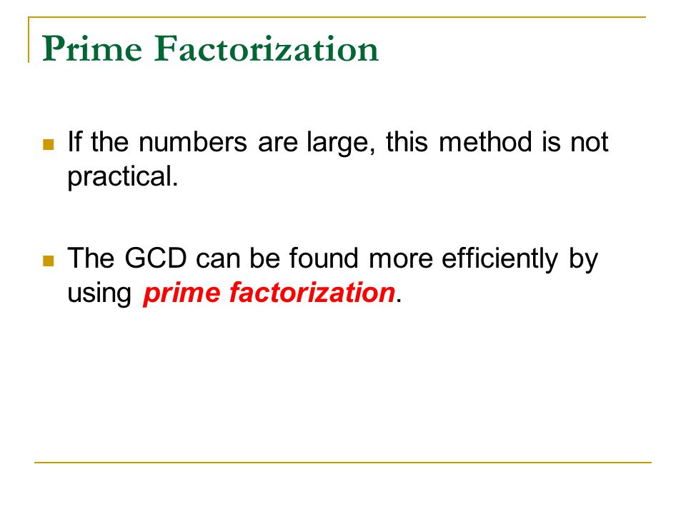 Prime Factorization If the numbers are large, this method is not practical.