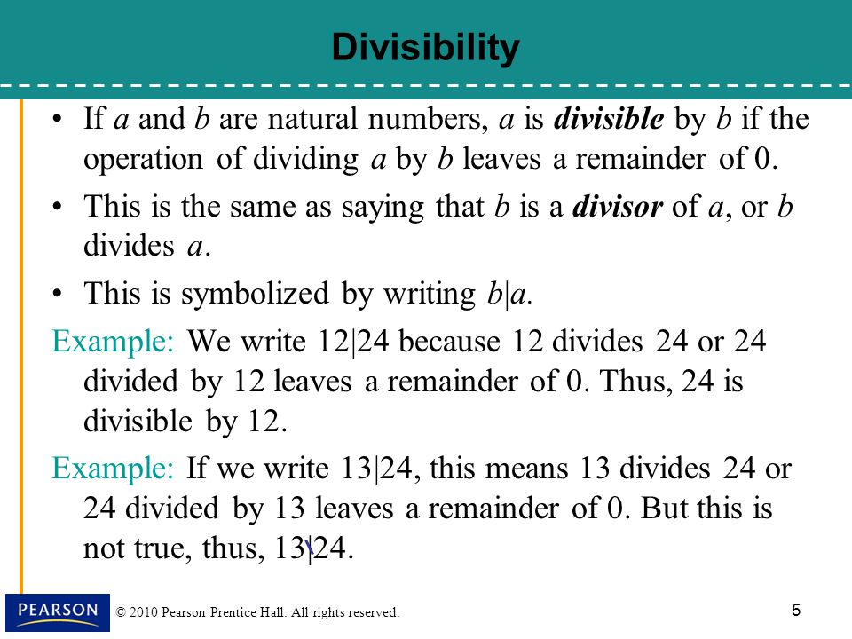 Divisibility If a and b are natural numbers, a is divisible by b if the operation of dividing a by b leaves a remainder of 0.