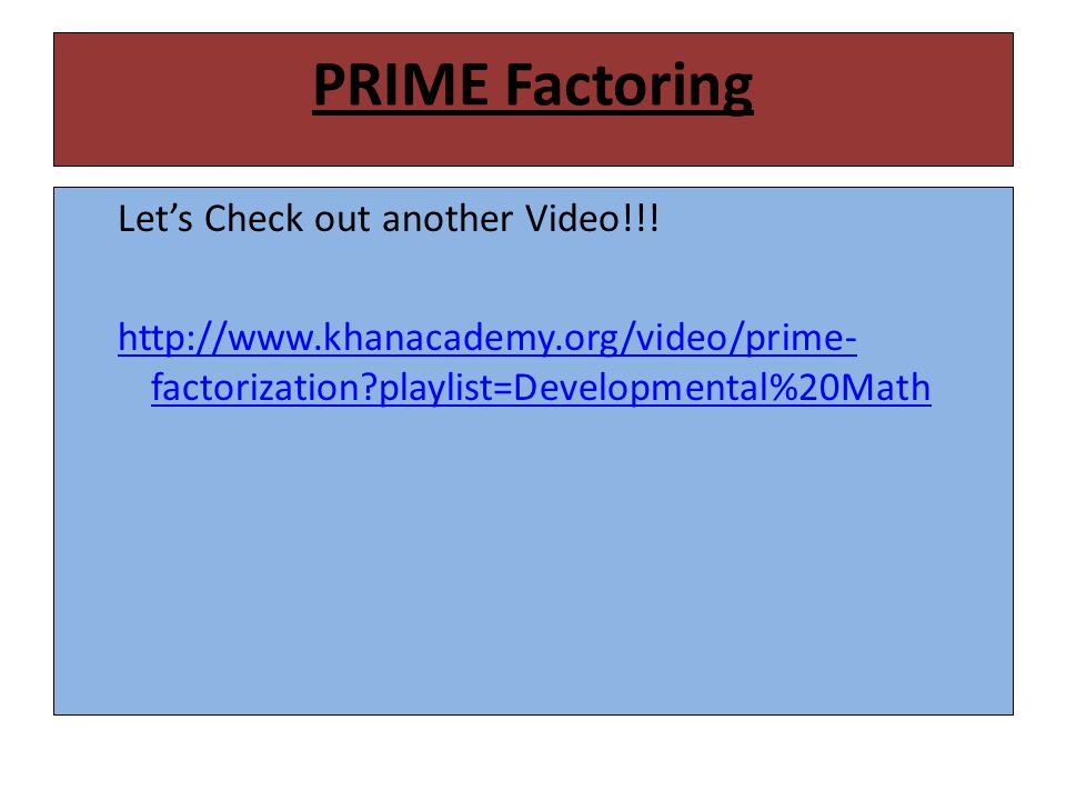 PRIME Factoring Let’s Check out another Video!!.