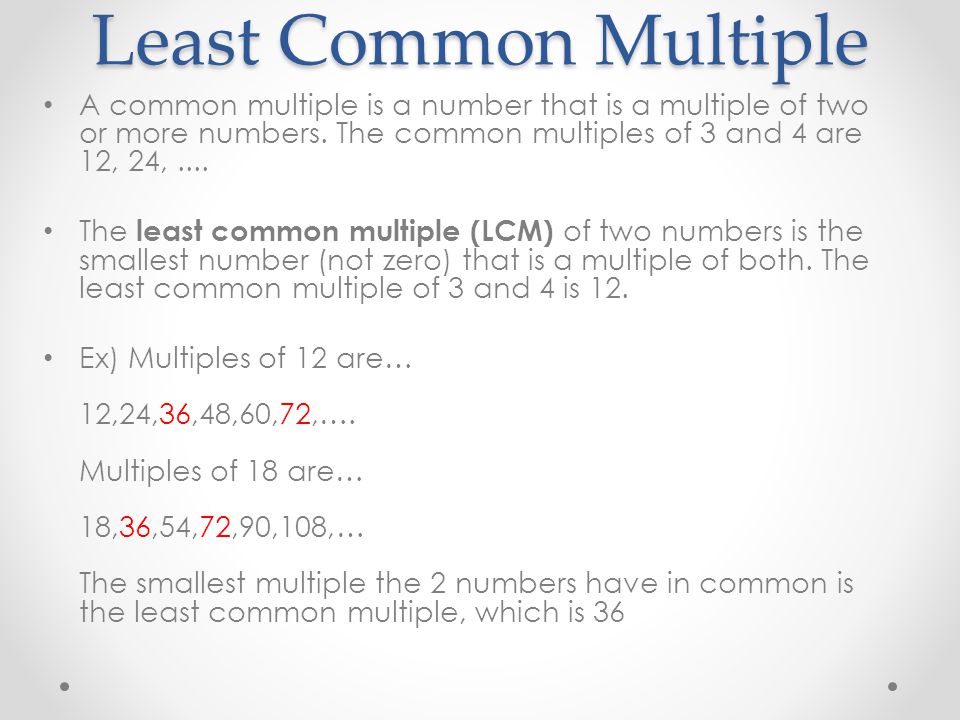 Least Common Multiple A common multiple is a number that is a multiple of two or more numbers. The common multiples of 3 and 4 are 12, 24, ....