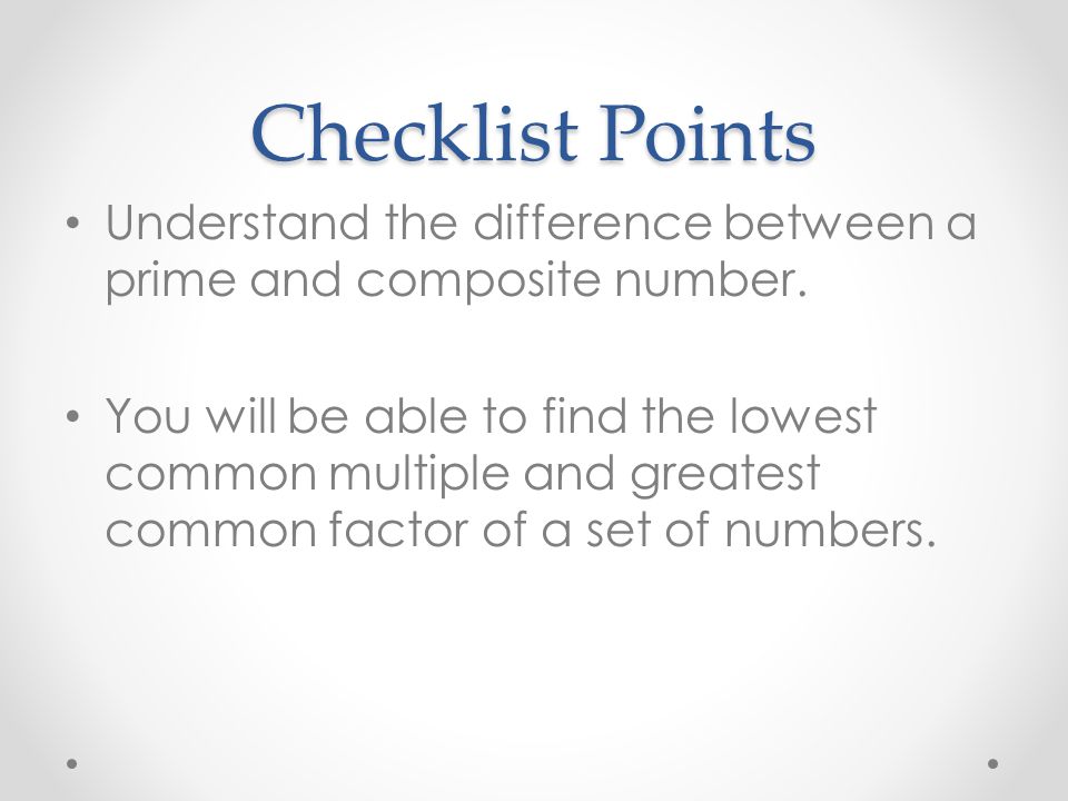 Checklist Points Understand the difference between a prime and composite number.