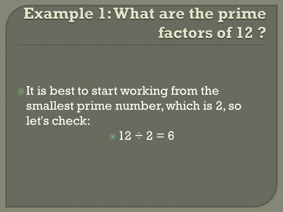 Example 1: What are the prime factors of 12