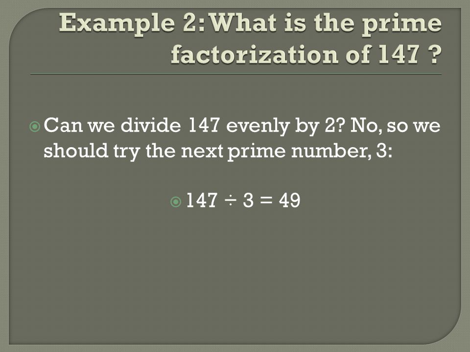 Example 2: What is the prime factorization of 147