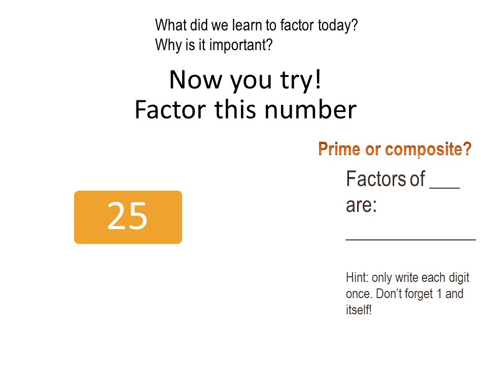 Now you try! Factor this number