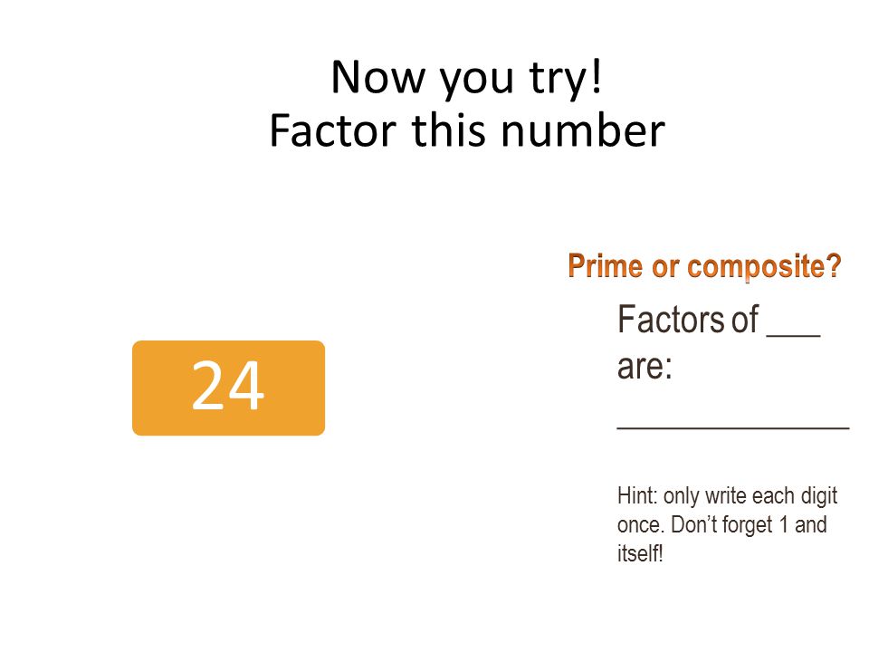 Now you try! Factor this number