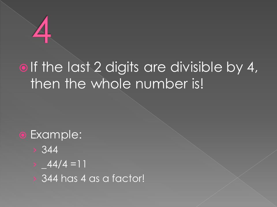 4 If the last 2 digits are divisible by 4, then the whole number is!
