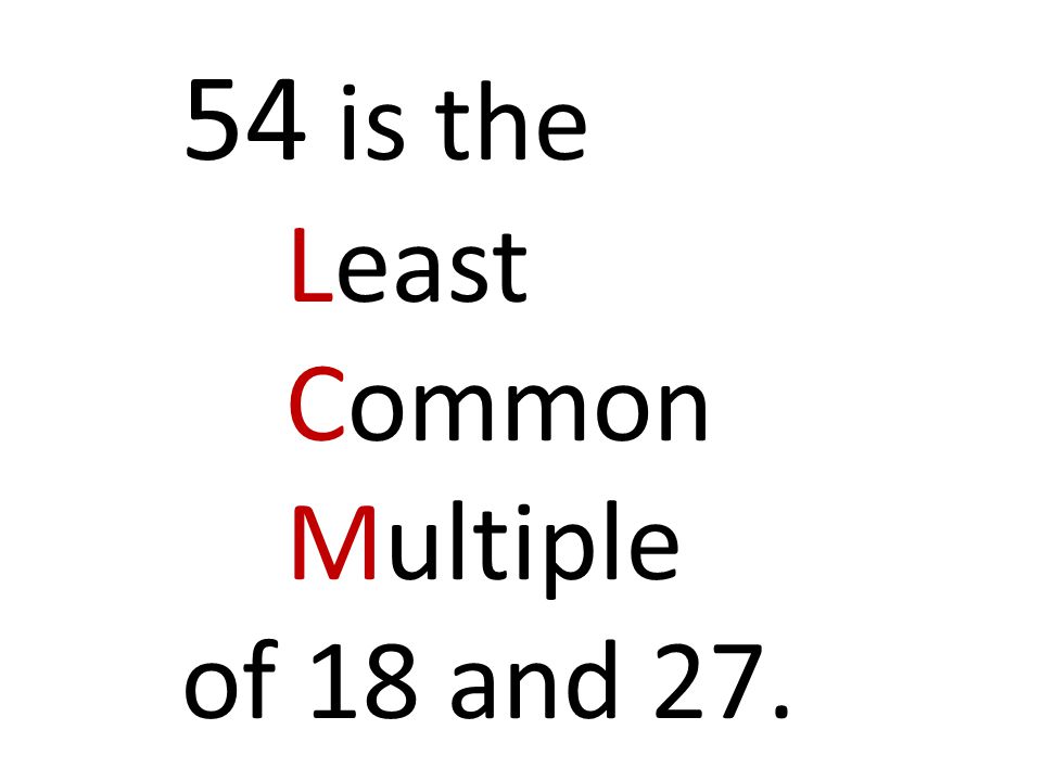54 is the Least Common Multiple of 18 and 27.