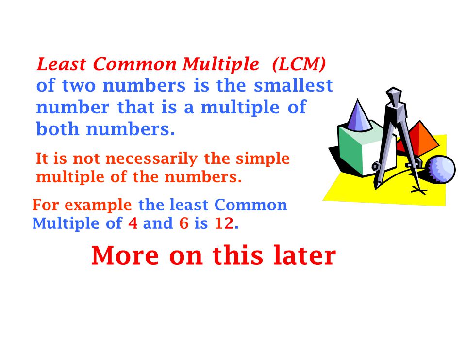 Least Common Multiple (LCM) of two numbers is the smallest number that is a multiple of both numbers.