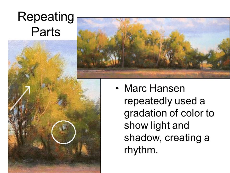 Repeating Parts Marc Hansen repeatedly used a gradation of color to show light and shadow, creating a rhythm.