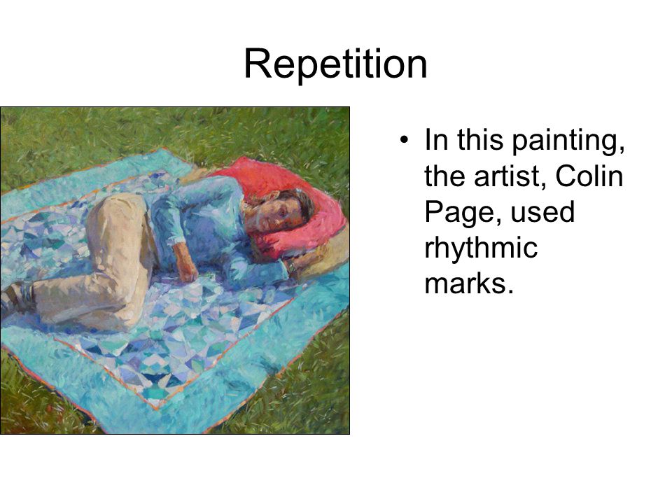 Repetition In this painting, the artist, Colin Page, used rhythmic marks.