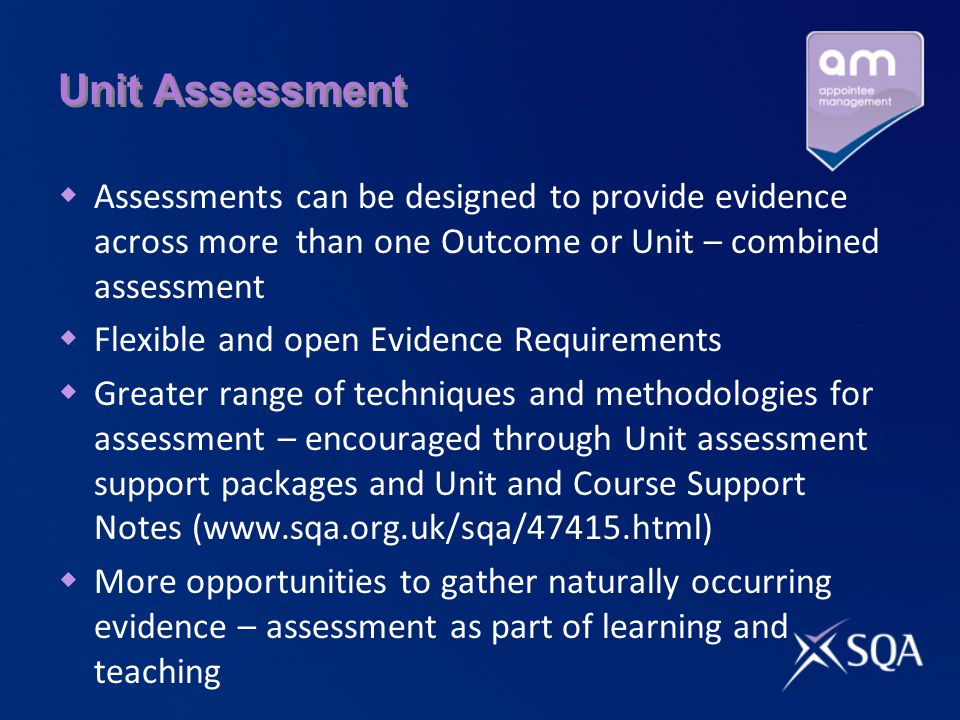 Unit Assessment Assessments can be designed to provide evidence across more than one Outcome or Unit – combined assessment.