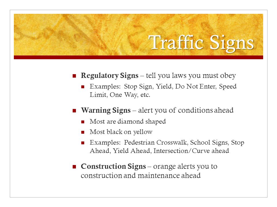 Traffic Signs Regulatory Signs – tell you laws you must obey