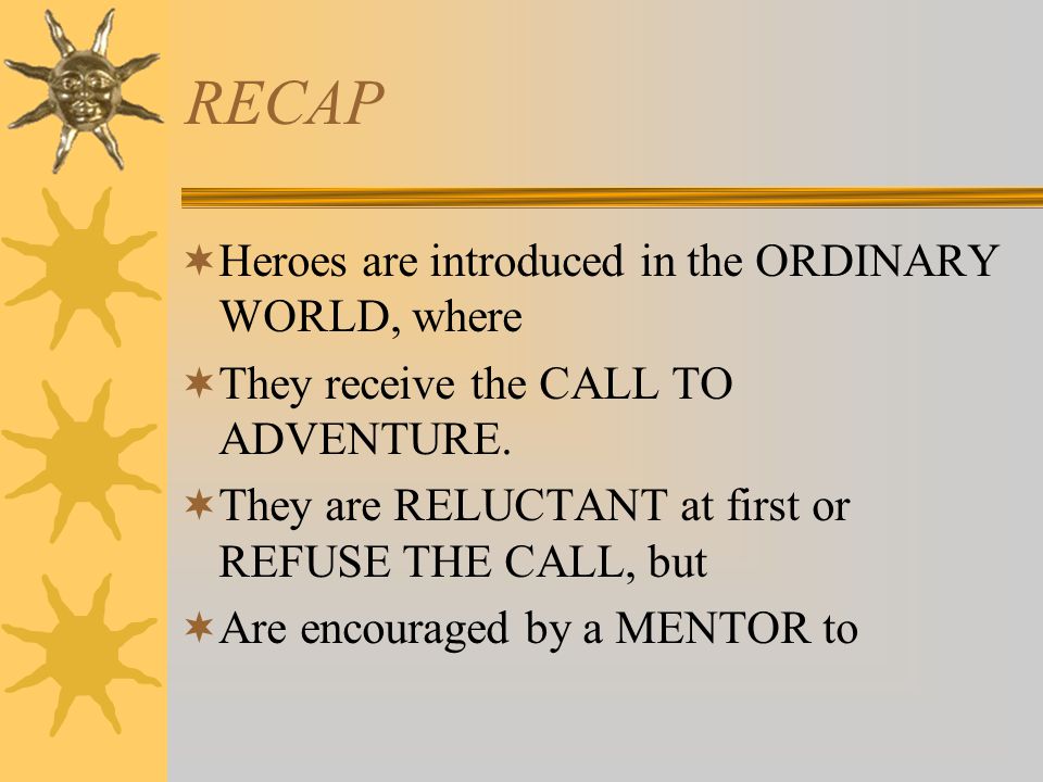 RECAP Heroes are introduced in the ORDINARY WORLD, where
