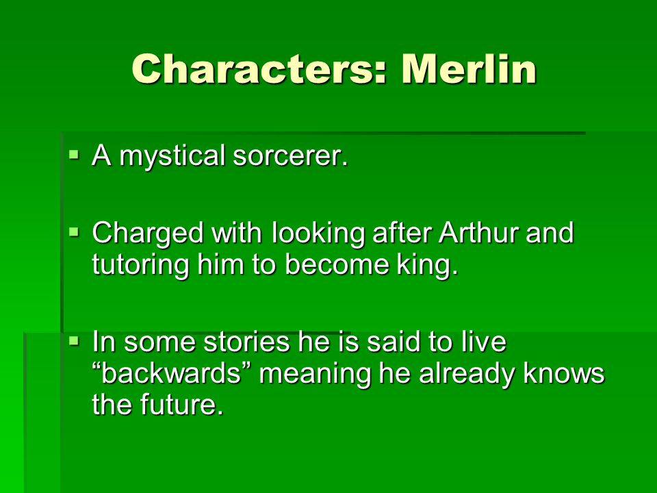 Characters: Merlin A mystical sorcerer.