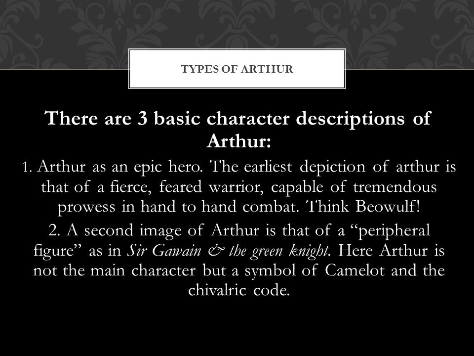 There are 3 basic character descriptions of Arthur: