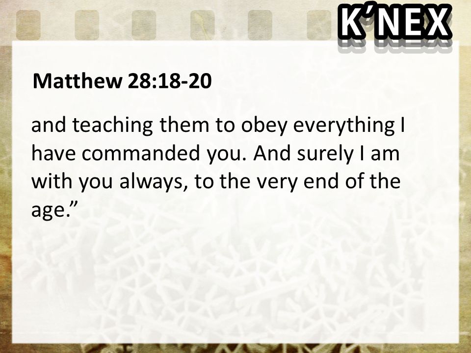 Matthew 28:18-20 and teaching them to obey everything I have commanded you.