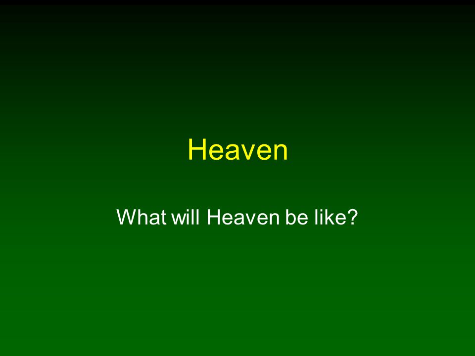 What will Heaven be like