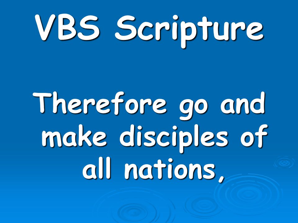Therefore go and make disciples of all nations,