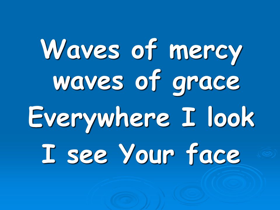 Waves of mercy waves of grace