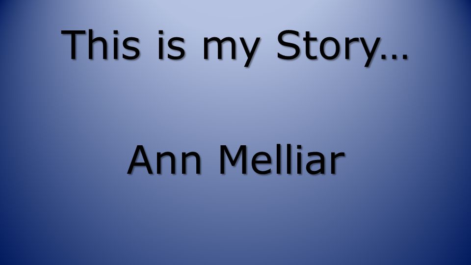 This is my Story… Ann Melliar