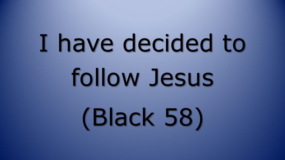 I have decided to follow Jesus (Black 58)