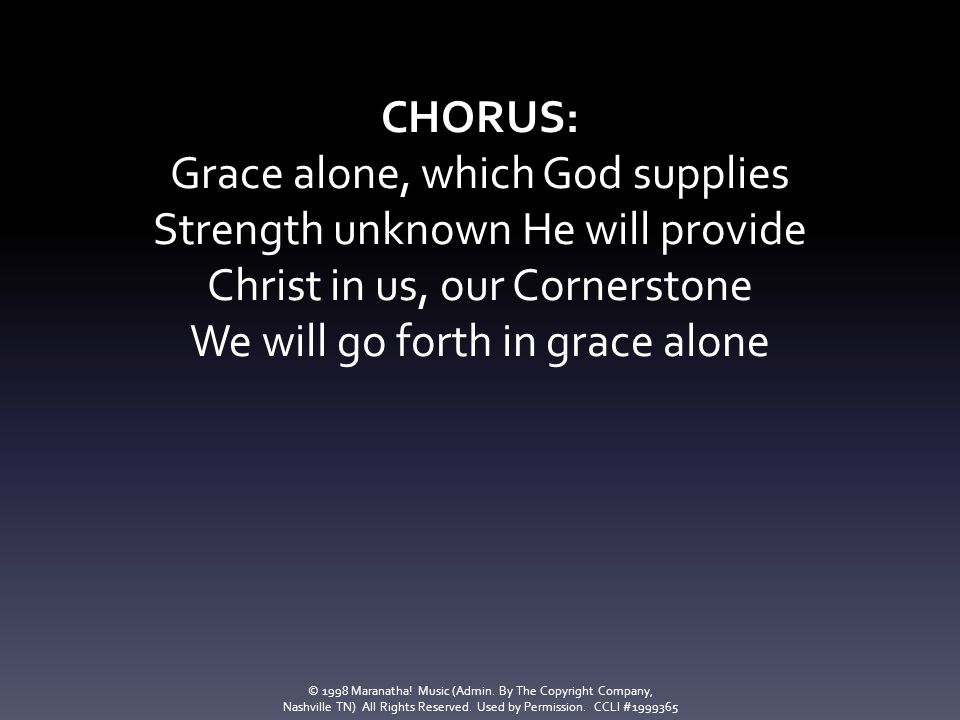 Grace alone, which God supplies Strength unknown He will provide