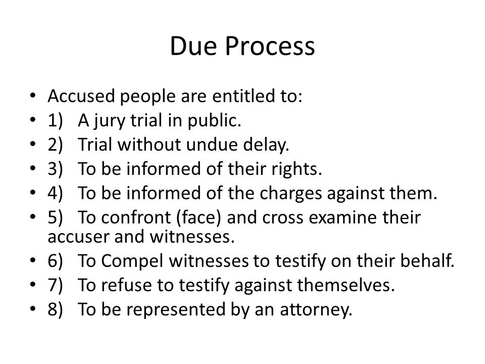 Due Process Accused people are entitled to: 1) A jury trial in public.