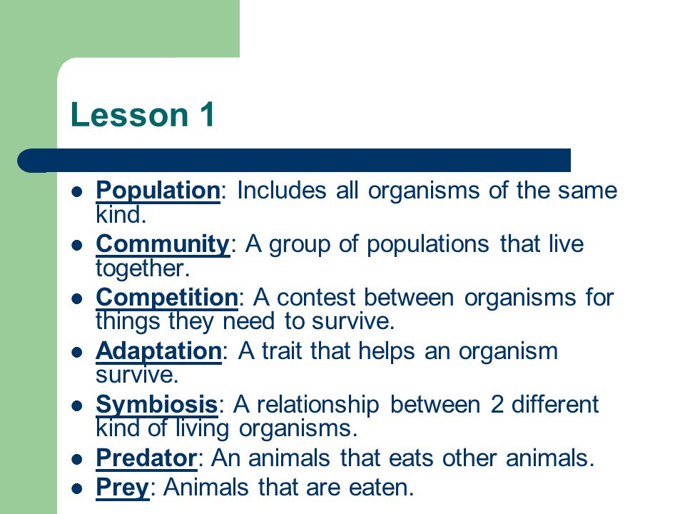 Lesson 1 Population: Includes all organisms of the same kind.