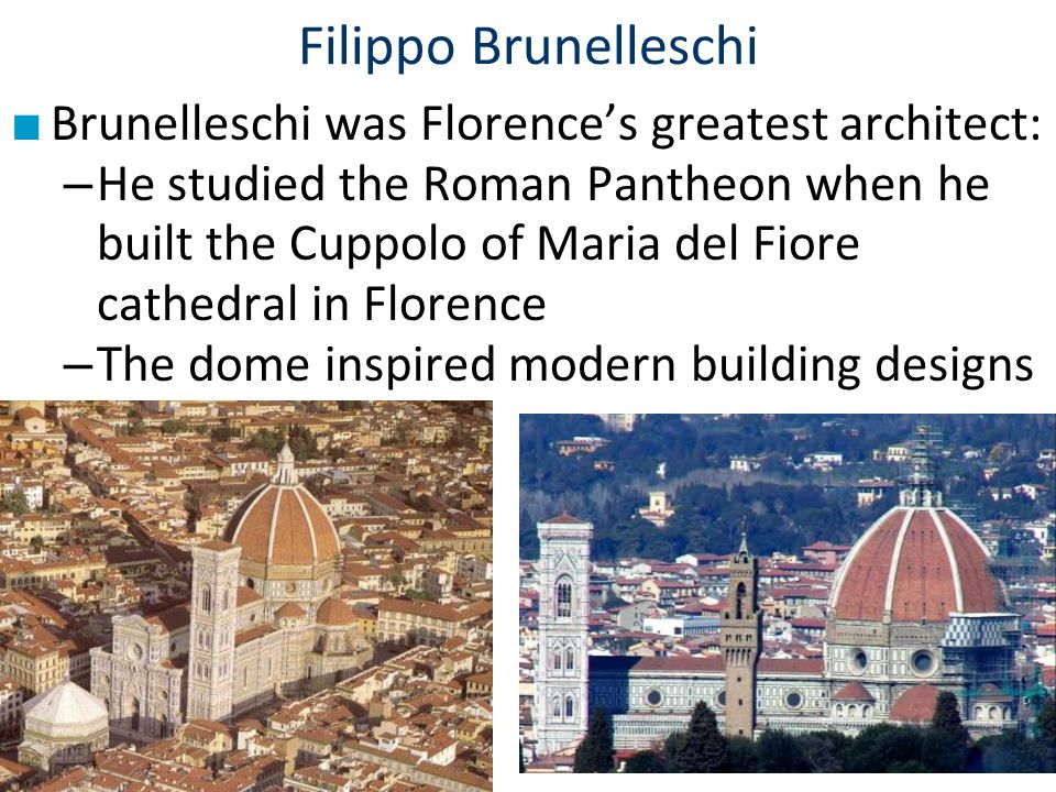 Filippo Brunelleschi Brunelleschi was Florence’s greatest architect: