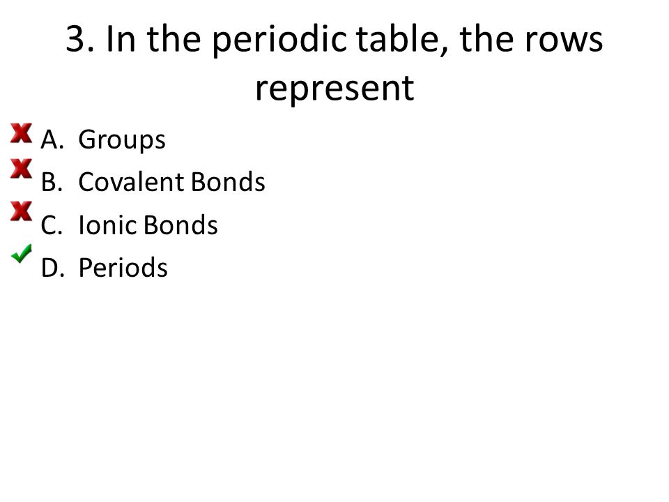 3. In the periodic table, the rows represent