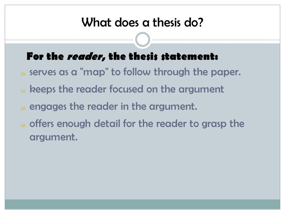 What does a thesis do For the reader, the thesis statement: