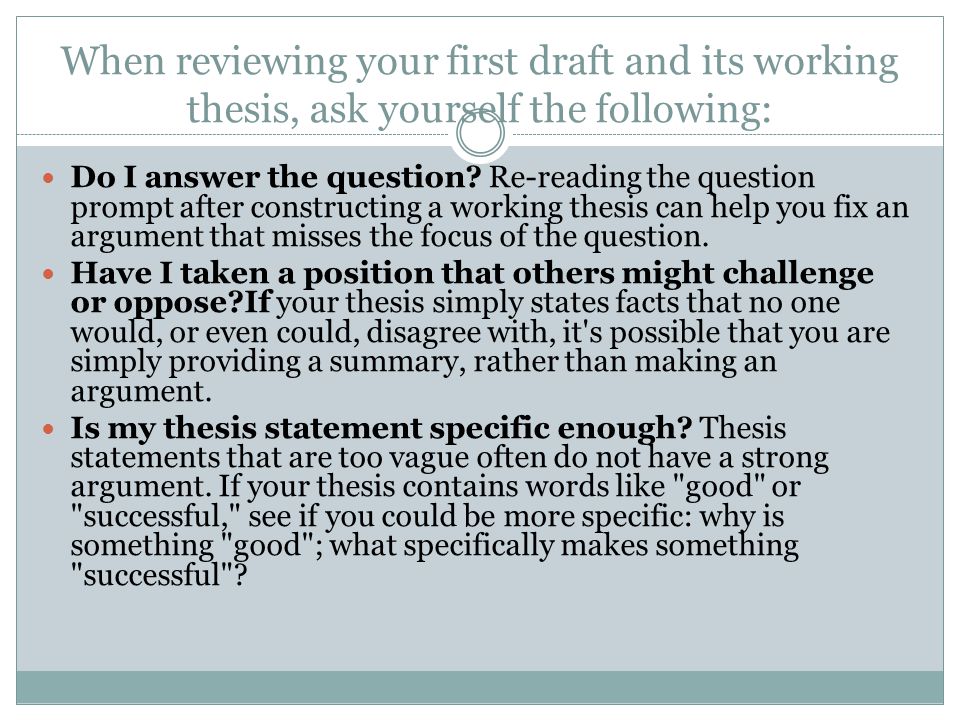 When reviewing your first draft and its working thesis, ask yourself the following: