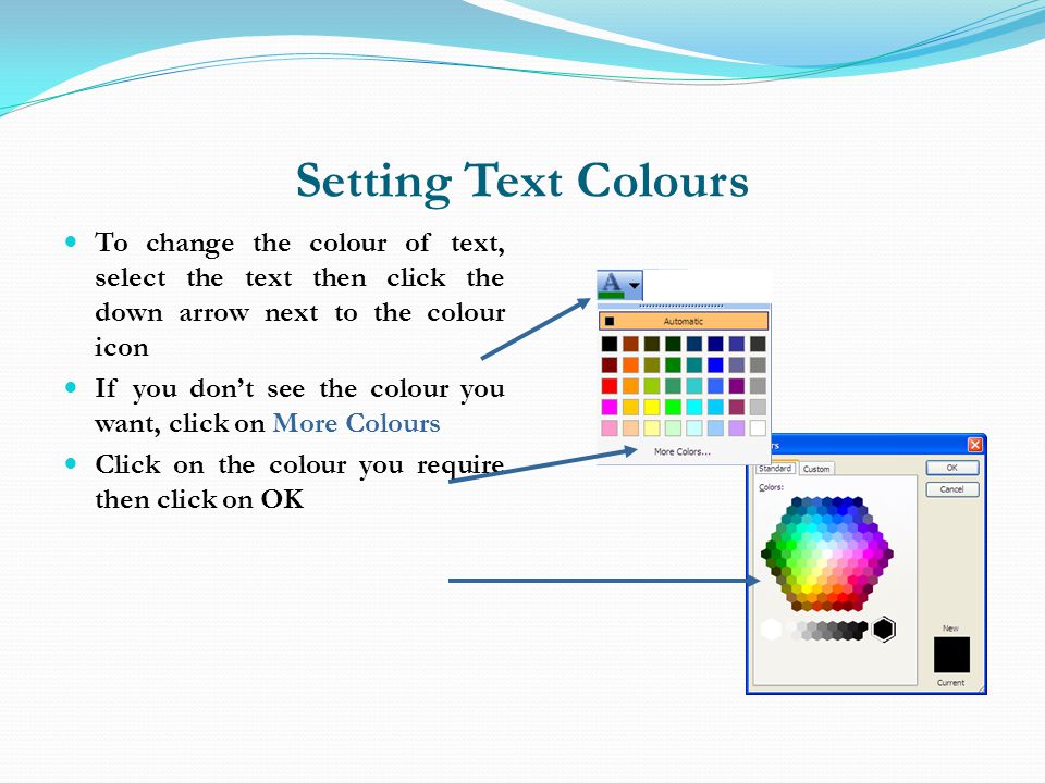Setting Text Colours To change the colour of text, select the text then click the down arrow next to the colour icon.